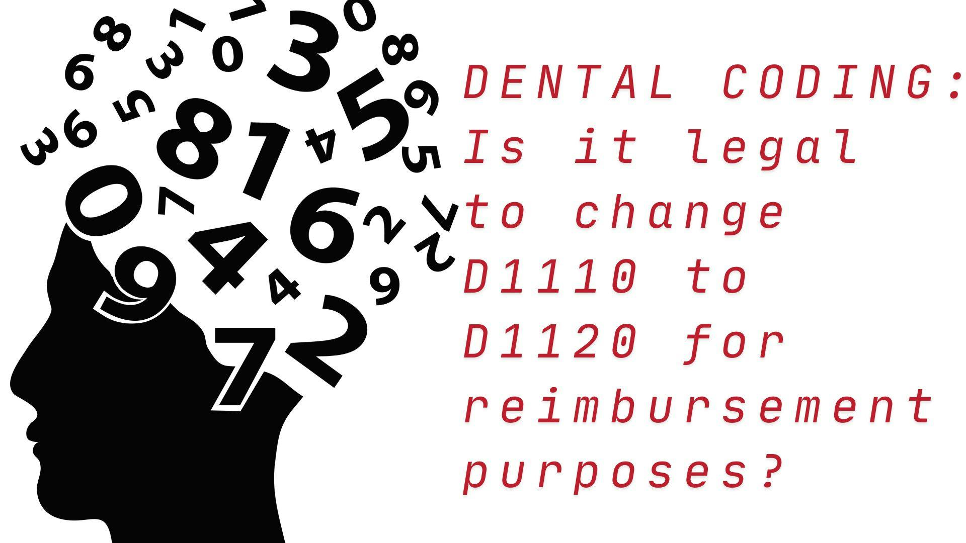 Don't change dental codes to get reimbursed!