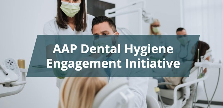 RDH Quick Chat: AAP Dental Hygiene Engagement Initiative