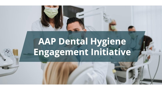 RDH Quick Chat: AAP Dental Hygiene Engagement Initiative