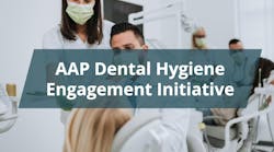 RDH Quick Chat: AAP Dental Hygiene Engagement Initiative RDH Quick Chat: AAP Dental Hygiene Engagement Initiative