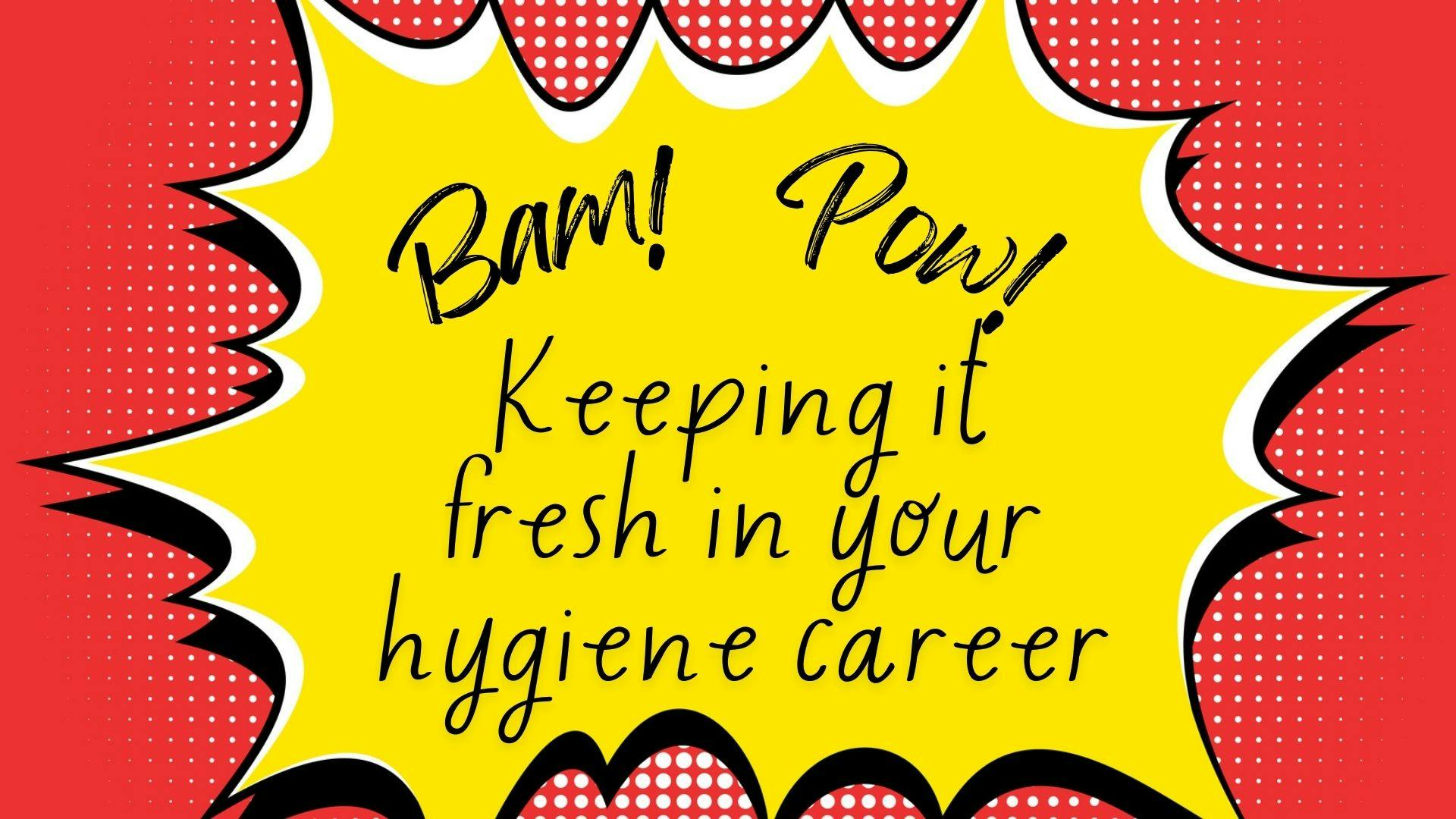 Steps to take to keep your dental hygiene career fresh.