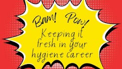 Steps to take to keep your dental hygiene career fresh. Steps to take to keep your dental hygiene career fresh.