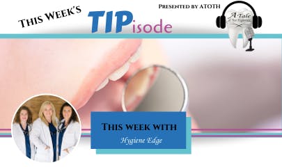 TIPisode Hygiene Edge Takeover: Tips for Success in Assessing a Student ...