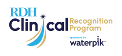 RDH Clinical Recognition Program sponsored by Waterpik RDH Clinical Recognition Program sponsored by Waterpik